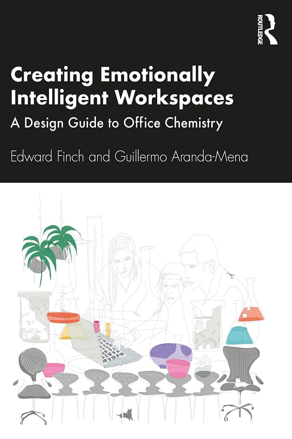 Creating Emotionally Intelligent Workspaces: A Design Guide to Office Chemistry      1st Edition, Kindle Edition