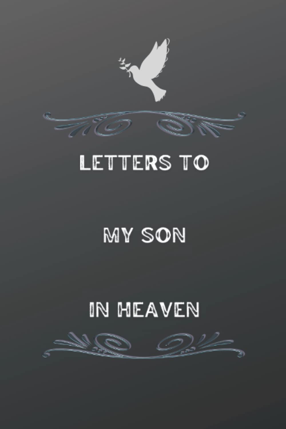 Letters To My Son In Heaven: Letters To My Son In Heaven: grief journal | Memory Book For Grieving And Processing The Death Of A Son | ... for loss ... | Journal (120 Pages, 6x9)