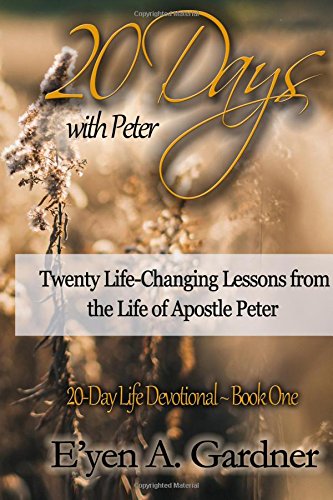 20 Days With Peter: Twenty Life-Changing Lessons from the Life of Apostle Peter (20-Day Life Devotional)