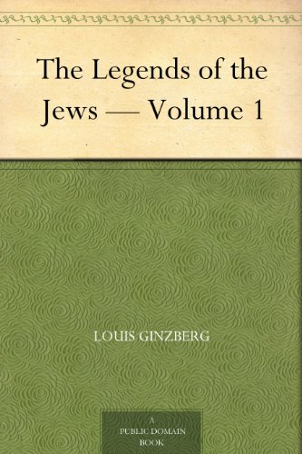 The Legends of the Jews — Volume 1