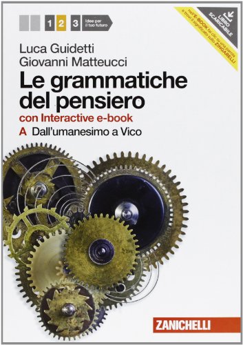  Le grammatiche del pensiero. 2A+2B. Con interactive e-book. Per le Scuole superiori. Con espansione online. Dall\'Umanesimo a Vico. Dall\'Illuminis mo a Hegel (Vol. 2)