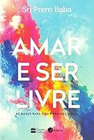 Amar e Ser Livre: As Bases Para Uma Nova Sociedade 859508176X Book Cover
