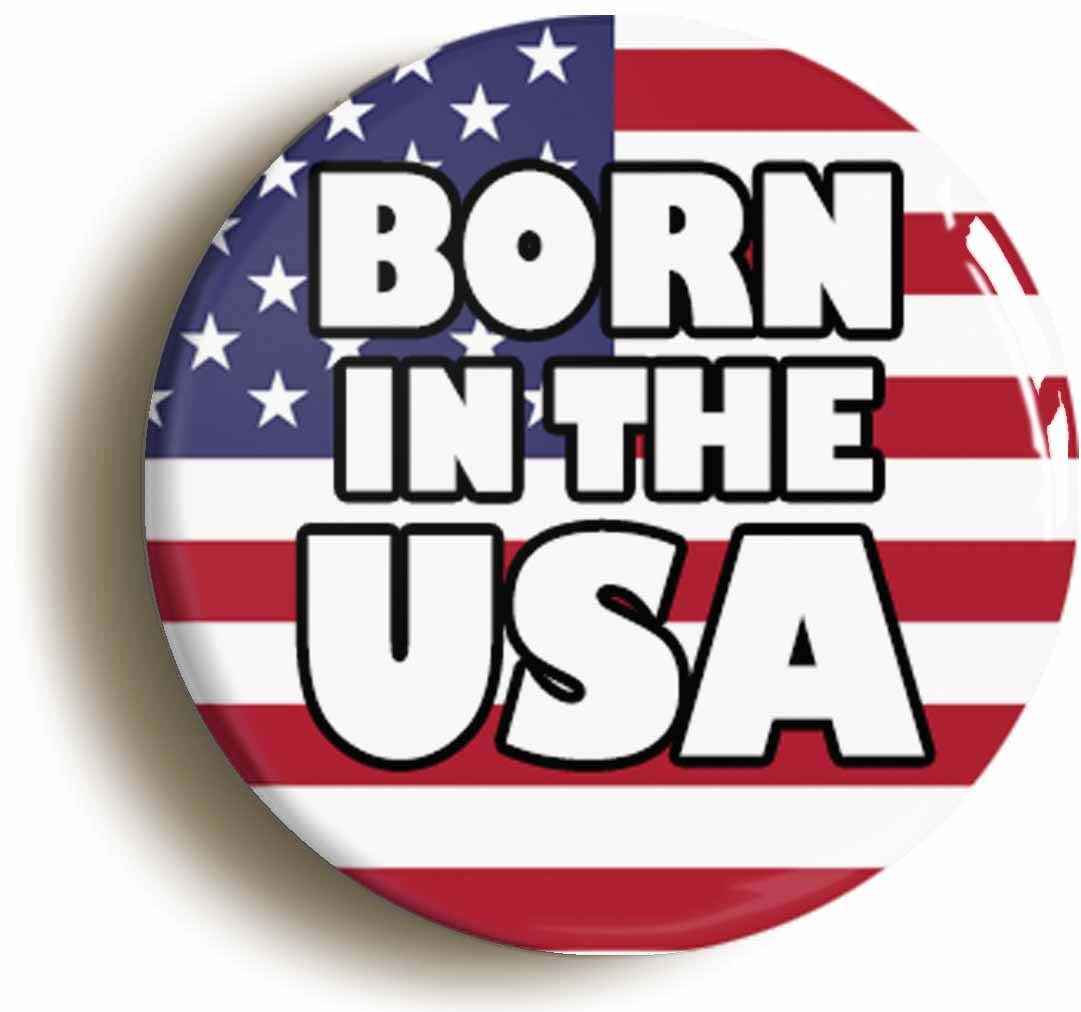 Born In The USA Fridge Magnet (Circular 2inch / 50mm Diameter)