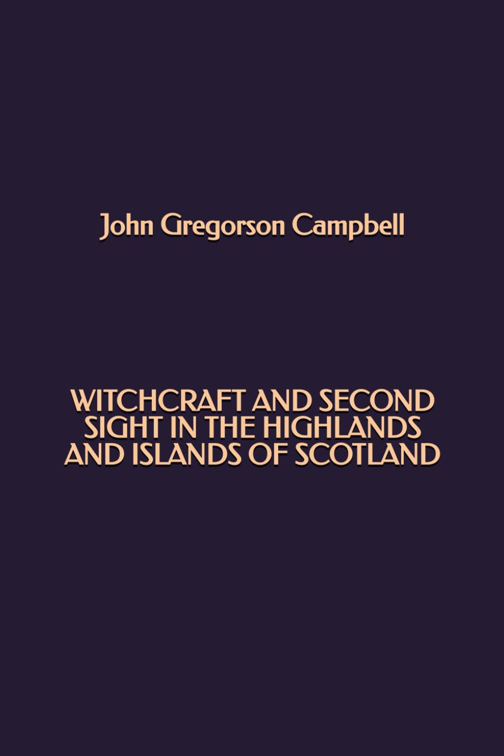 Witchcraft and Second Sight in the Highlands and Islands of Scotland