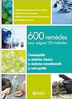 600 remèdes pour soigner 150 maladies: l'homéopathie, la médecine chinoise, la médecine conventionnelle, la naturopathie 2761926692 Book Cover