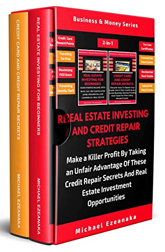 Real Estate Investing And Credit Repair Strategies (2 Books In 1): Make a Killer Profit By Taking An Real Estate Investing And Credit Repair Strategies (2 Books In 1): Make a Killer Profit By Taking An