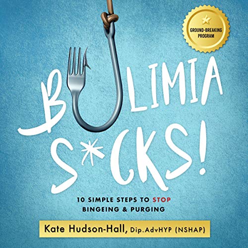 Bulimia Sucks!: 10 Simple Steps to Stop Bingeing and Purging Bulimia Sucks!: 10 Simple Steps to Stop Bingeing and Purging