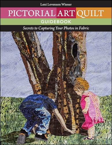 Pictorial Art Quilt Guidebook: Secrets to Capturing Your Photos in