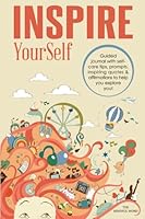 Inspire YourSelf: Guided Journal With Self-care Tips, Prompts, Inspiring Quotes & Affirmations to Help You Explore You! (This is the Year) (Volume 1) 1773800531 Book Cover