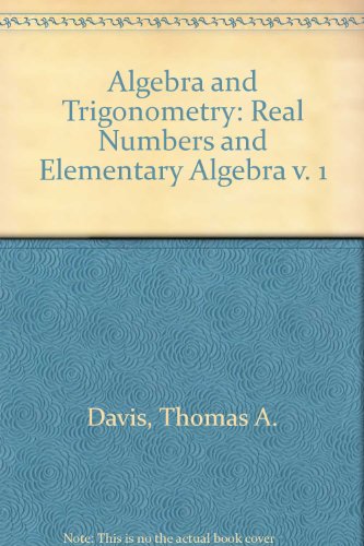 Algebra and Trigonometry: Real Numbers and Elementary Algebra v. 1