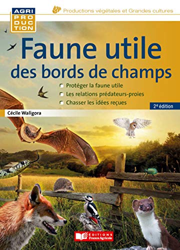 Télécharger Faune utile des bords de champs, 2e édition (Agriproduction) Francais PDF
