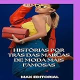 Histórias por Trás das Marcas de Moda Mais Famosas (SÉRIE: MODAS) (Portuguese Edition)