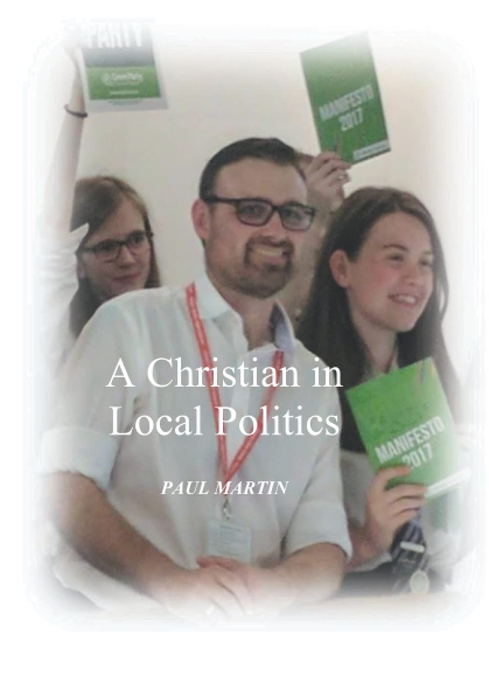 A CHRISTIAN IN LOCAL POLITICS: A Christian’s Guide to Local Government