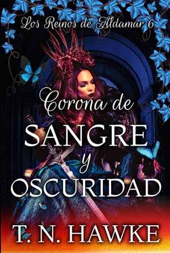 Corona de Sangre y Oscuridad: el final de una historia épica (romance y fantasía) (Los Reinos de Aldamar)