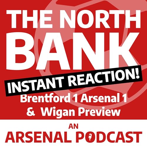 Brentford 1 Arsenal 1 - INSTANT REACTION! Plus Wigan Preview