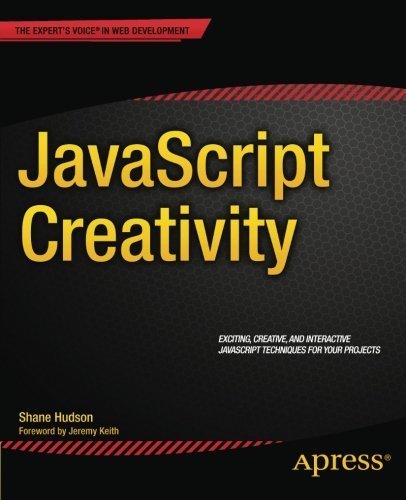 JavaScript Creativity: Exploring the Modern Capabilities of JavaScript and HTML5 by Shane Hudson (2014-06-18)
