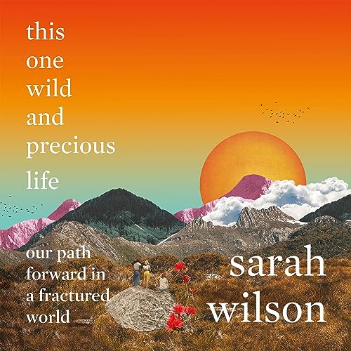 This One Wild and Precious Life The Path Back to Connection in a