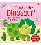 Don't Tickle the Dinosaur! (Touchy-Feely Sound Books): uoy might make it grunt...