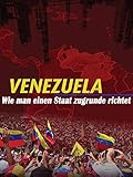 venezuela news  Venezuela, Wie man einen Staat zugrunde richtet