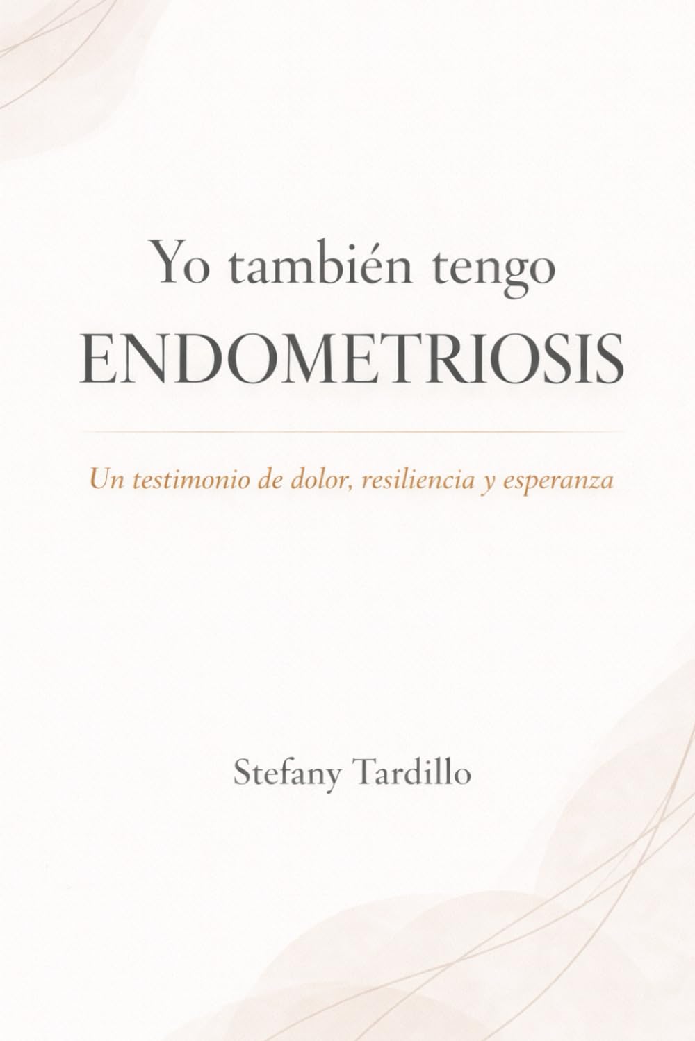Yo también tengo endometriosis: Un testimonio de dolor, resiliencia y esperanza