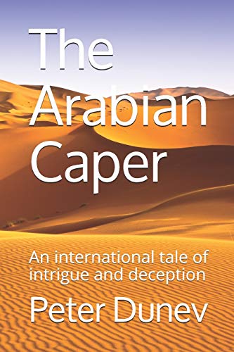 Compare Textbook Prices for The Arabian Caper: An international tale of intrigue and deception  ISBN 9781791537340 by Dunev, Peter