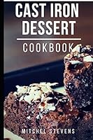 Cast Iron Dessert Cookbook: Delicious And Easy Cast Iron Dessert Recipes 1521828148 Book Cover