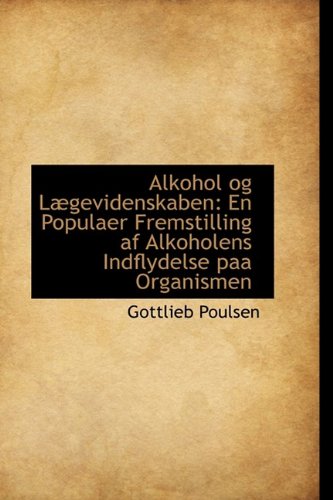 Alkohol og Lægevidenskaben: En Populaer Fremstilling af Alkoholens Indflydelse paa Organismen