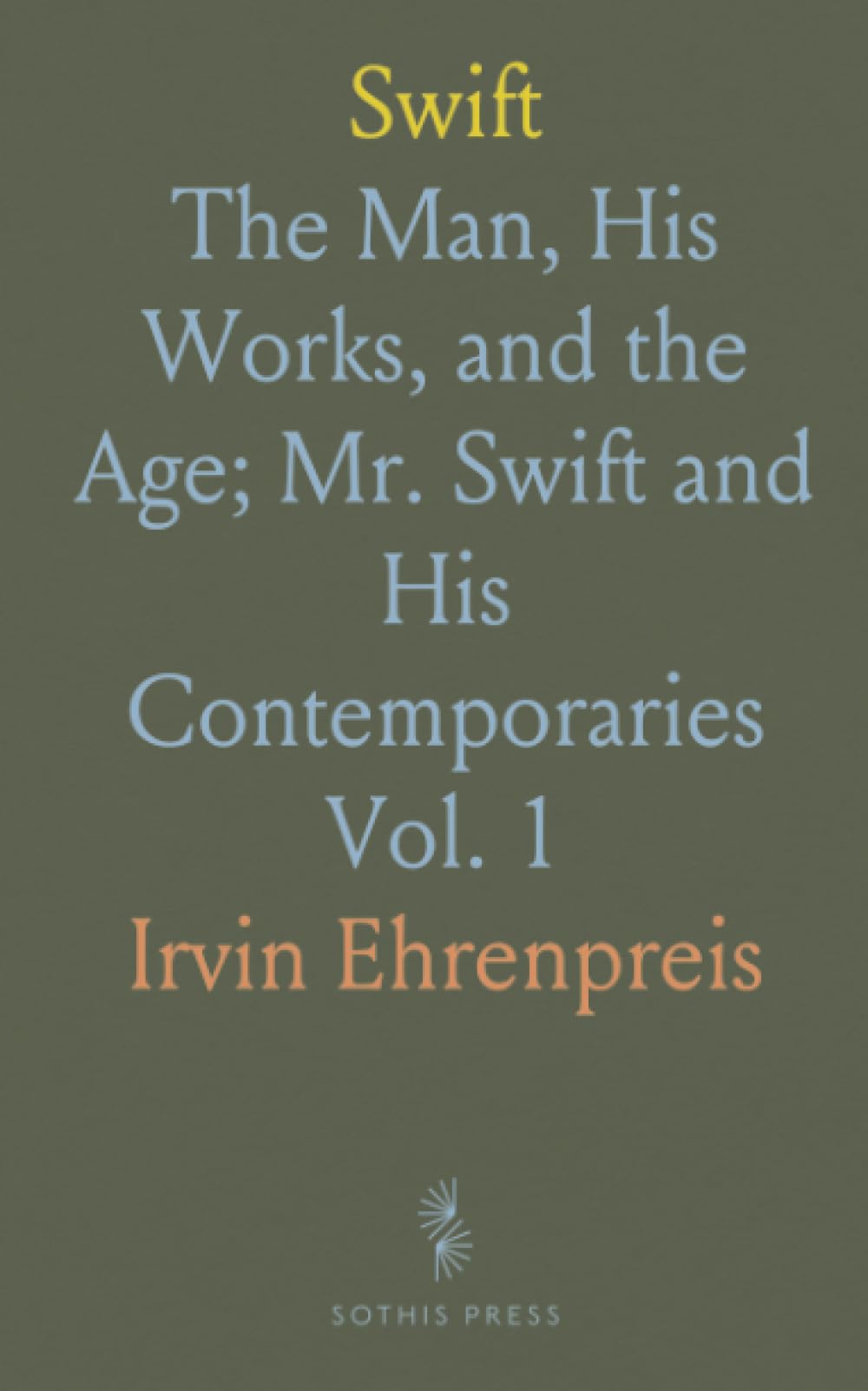 Swift: The Man, His Works, and the Age; Mr. Swift and His Contemporaries