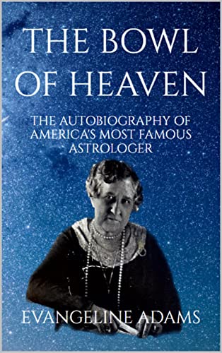 The Bowl of Heaven: The Autobiography of America’s most famous astrologer (English Edition)