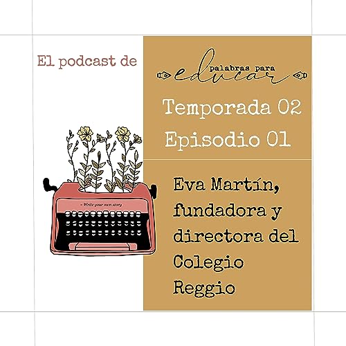 T02E01. Entrevista con Eva Mart&iacute;n, fundadora y directora del Colegio Reggio