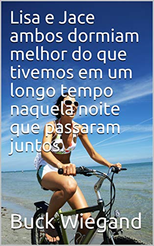 Lisa e Jace ambos dormiam melhor do que tivemos em um longo tempo naquela noite que passaram juntos. (Portuguese Edition)