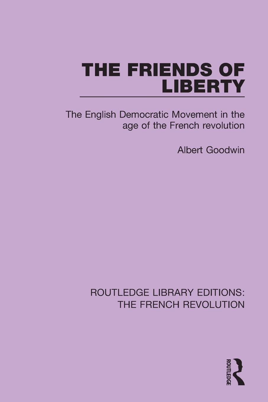 The Friends of Liberty: The English Democratic Movement in the Age of the French Revolution
