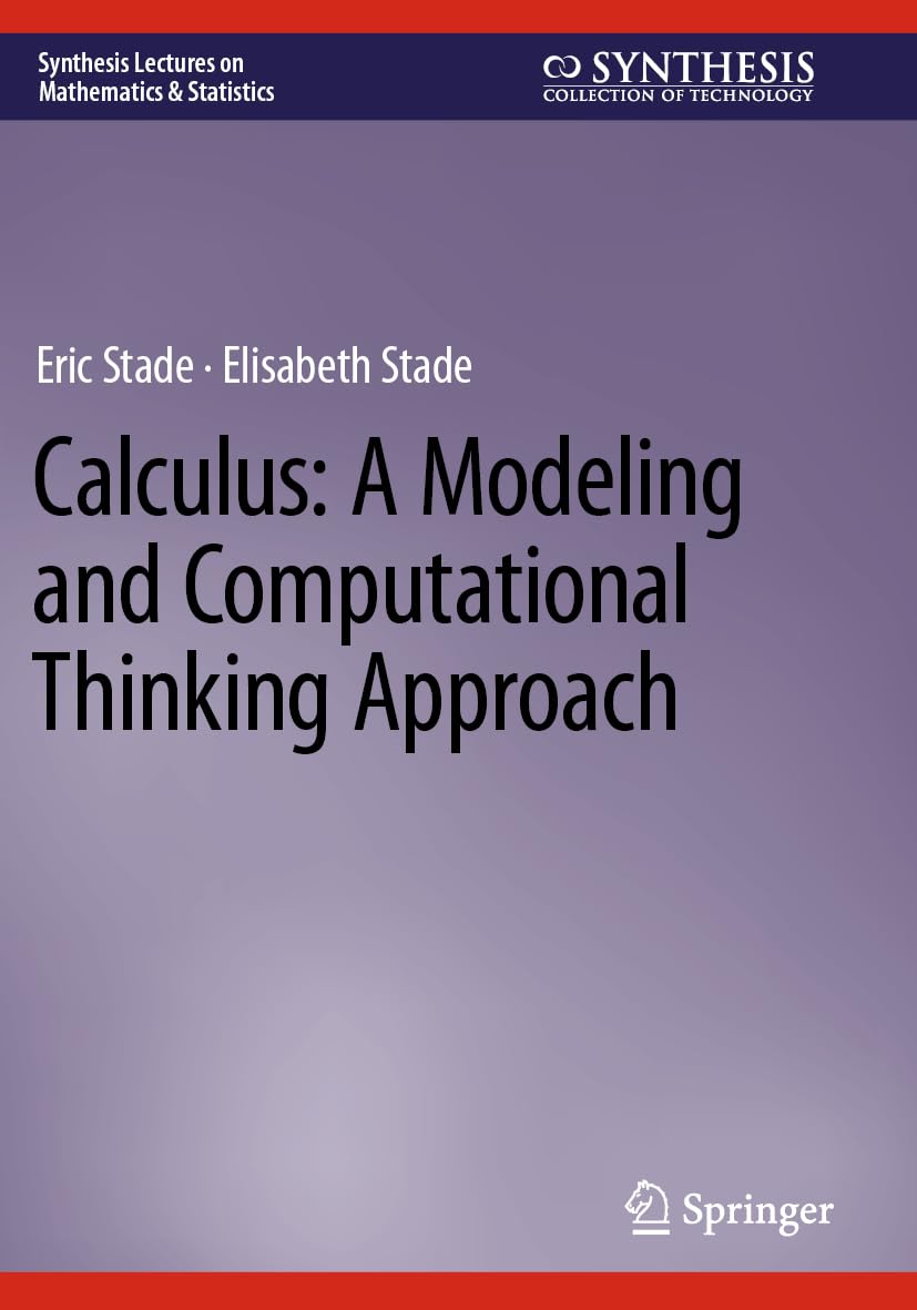 Calculus: A Modeling and Computational Thinking Approach (Synthesis Lectures on Mathematics & Statistics)