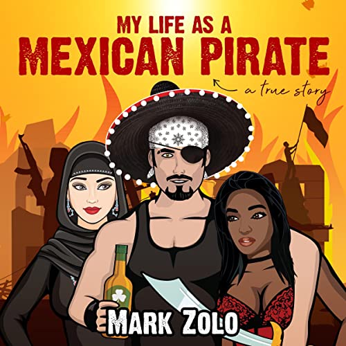 My Life as a Mexican Pirate A True Story (Audible Audio