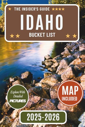 Idaho Bucket List Guide: Discover Over 110 Unforgettable Idaho Adventures, Hidden Gems, and Local Favorites...
