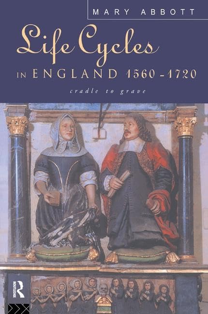 Life Cycles in England 1560-1720: Cradle to Grave