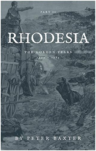 Rhodesia: The Golden Years 1923 - 1965 (English Edition