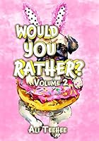 Would you Rather? Volume 2: MORE Fun, Silly, and thought-provoking 'would you rather' questions for ages 6+ 1777169631 Book Cover