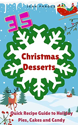 35 Christmas Desserts: Quick Recipe Guide To Holiday Pies, Cakes And Candy
