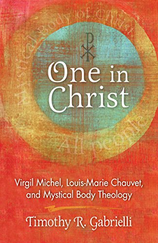 One in Christ: Virgil Michel, Louis-Marie Chauvet, and Mystical Body Theology (English Edition) Francais PDF