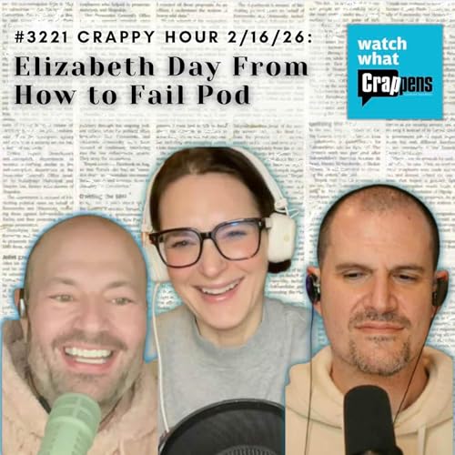 #3221 Crappy Hour 2/16/26: Elizabeth Day From How to Fail Pod