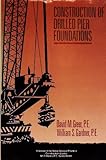 Construction of Drilled Pier Foundations (Wiley Series of Practical Construction Guides)