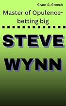 STEVE WYNN: Master of Opulence- betting big (Les bâtisseurs d'empire Book 20)