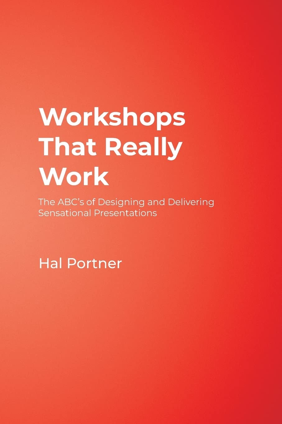 Buy Workshops that Really Work: The ABC's of Designing and Delivering Sensational Presentations — BookShops.in