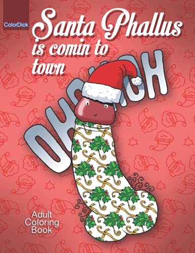 Santa Phallus is comin to town: Funny Christmas coloring book for grown ups fill with Santa phallus the best dick present