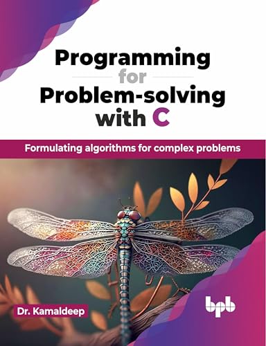  Programming for Problem-Solving with C: Formulating algorithms for complex problems: Formulating algorithms for complex problems (English Edition)