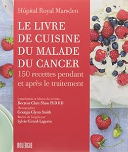 Book's Cover ofLe livre de cuisine du malade du cancer : 150 recettes pendant et après le traitement