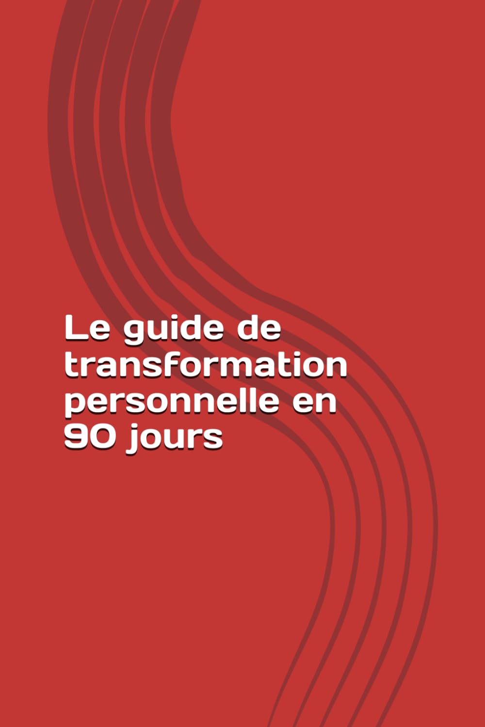 Le guide de transformation personnelle en 90 jours (Développement personnel)