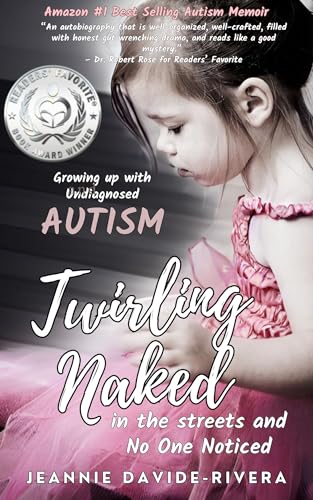Twirling Naked in the Streets and No One Noticed: Growing Up With Undiagnosed Autism