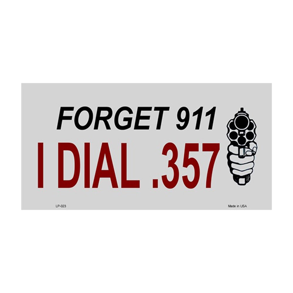 Forget 911 I Dial .357 Novelty Metal License Plate Tag LP-023